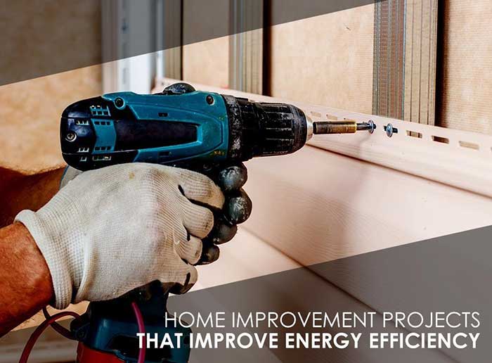 Home Improvement Projects That Improve Energy Efficiency