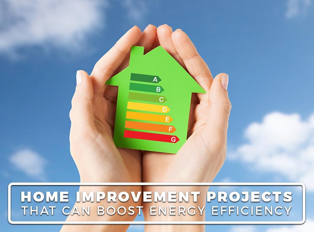 Home Improvement Projects That Can Boost Energy Efficiency